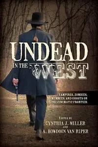 Undead in the West: Vampires, Zombies, Mummies, and Ghosts on the Cinematic Frontier (Repost)