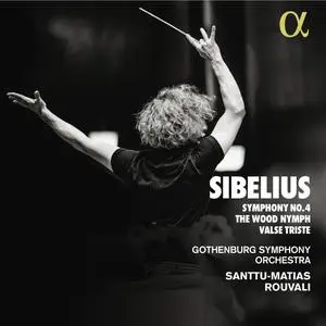 Gothenburg Symphony Orchestra & Santtu-Matias Rouvali - Sibelius: Symphony No. 4 - The Wood Nymph - Valse Triste (2024) [24/96]
