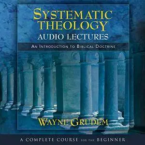 Systematic Theology: Audio Lectures [Audiobook]
