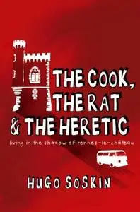 «The Cook, the Rat and the Heretic» by Hugo Soskin