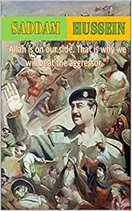 Story of Saddam Hussein: "Allah is on our side. That is why we will beat the aggressor."