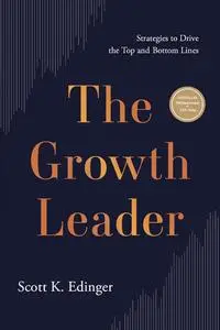 The Growth Leader: Strategies to Drive the Top and Bottom Lines