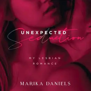 «Unexpected Seduction: My Lesbian Romance» by Marika Daniels