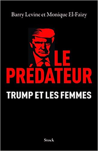 Le prédateur: Trump et les femmes - Barry Levine & Monique El-Faizy