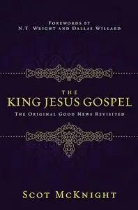 The King Jesus Gospel: The Original Good News Revisited