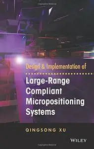 Design and Implementation of Large-Range Compliant Micropositioning Systems