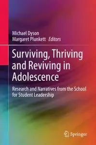 Surviving, Thriving and Reviving in Adolescence: Research and Narratives from the School for Student Leadership