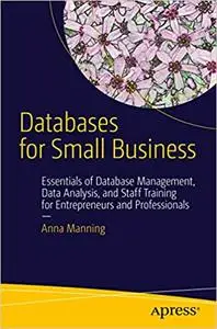 Databases for Small Business: Essentials of Database Management, Data Analysis, and Staff Training for Entrepreneurs and