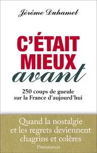 Jérôme Duhamel, "C'était mieux avant : 250 coups de gueule sur la France d'aujourd'hui"