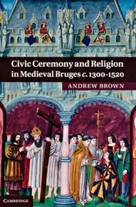 Civic Ceremony and Religion in Medieval Bruges c.1300-1520 (repost)