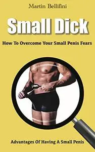Small Dick: How To Overcome Your Small Penis Fears