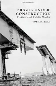 Brazil under Construction: Fiction and Public Works by Sophia Beal