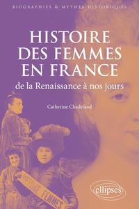 Histoire des femmes en France de la Renaissance à nos jours - Catherine Chadefaud