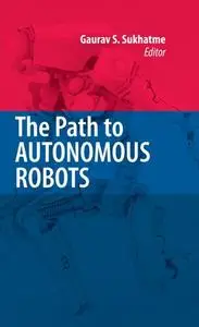 The Path to Autonomous Robots: Essays in Honor of George A. Bekey (Repost)