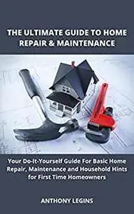 The Ultimate Guide To Home Repair & Maintenance