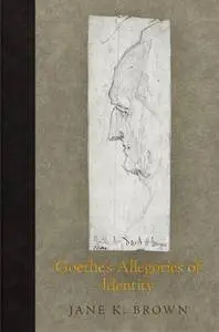 Goethe's Allegories of Identity (Haney Foundation Series)