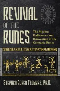 Revival of the Runes: The Modern Rediscovery and Reinvention of the Germanic Runes