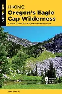 Hiking Oregon's Eagle Cap Wilderness: A Guide To The Area's Greatest Hiking Adventures