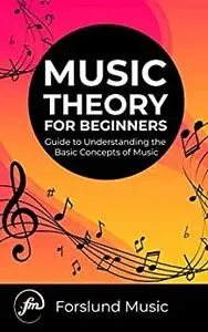 Music Theory for Beginners: Guide to Understanding the Basic Concepts of Music