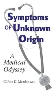 Symptoms Of Unknown Origin: A Medical Odyssey