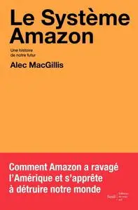 Alec MacGillis, "Le système Amazon : Une histoire de notre futur"
