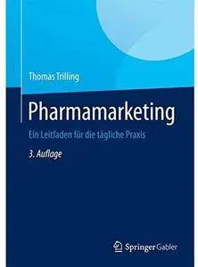 Pharmamarketing: Ein Leitfaden für die tägliche Praxis (Auflage: 3)