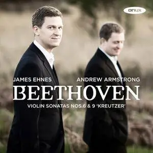 James Ehnes, Andrew Armstrong - Ludwig van Beethoven: Violin Sonatas Nos. 6 & 9 'Kreutzer' (2017)