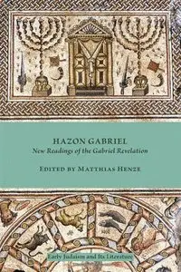 Hazon Gabriel: New Readings of the Gabriel Revelation (Early Judaism and Its Literature)
