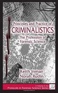 Principles and Practice of CRIMINALISTICS: The Profession of Forensic Science (Protocols in Forensic Science)