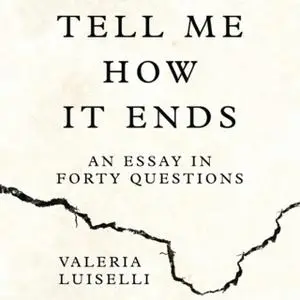 «Tell Me How it Ends» by Valeria Luiselli