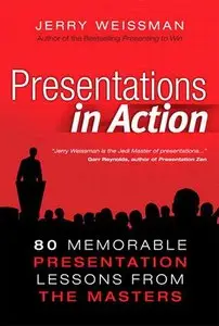 Presentations in Action: 80 Memorable Presentation Lessons from the Masters (Repost)