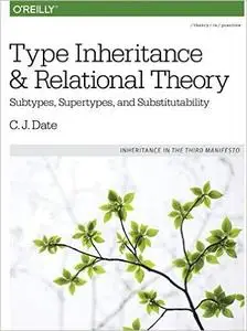 Type Inheritance and Relational Theory: Subtypes, Supertypes, and Substitutability (repost)