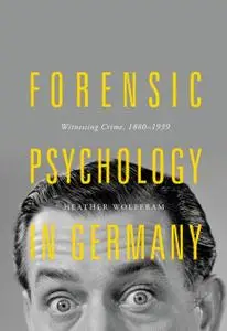 Forensic Psychology in Germany: Witnessing Crime, 1880-1939 (Repost)