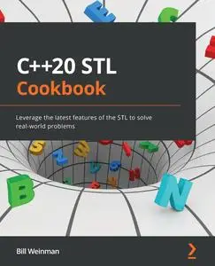 C++20 STL Cookbook: Leverage the latest features of the STL to solve real-world problems