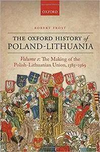 The Oxford History of Poland-Lithuania: Volume I