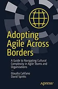 Adopting Agile Across Borders: A Guide to Navigating Cultural Complexity in Agile Teams and Organizations