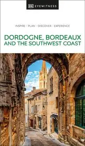 DK Eyewitness Dordogne, Bordeaux and the Southwest Coast (Travel Guide)