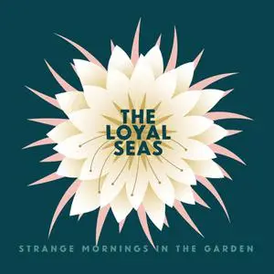 The Loyal Seas - Strange Mornings in the Garden (2022)