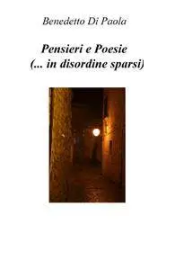 Pensieri e Poesie (… in disordine sparsi)