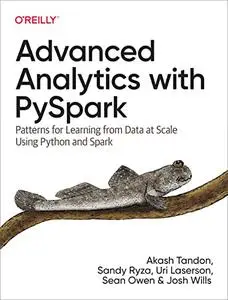 Advanced Analytics with PySpark : Patterns for Learning from Data at Scale Using Python and Spark