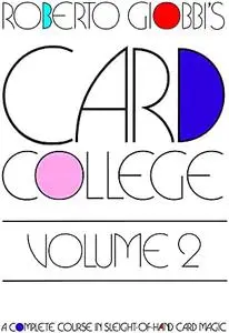Card College: A Complete Course in Sleight of Hand Card Magic, Volume 2