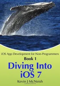 Book 1: Diving In - iOS 7 App Development for Non-Programmers Series