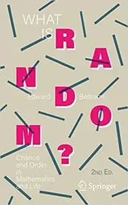 What Is Random?: Chance and Order in Mathematics and Life Ed 2