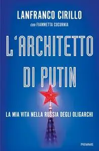 Lanfranco Cirillo, Fiammetta Cucurnia - L’architetto di Putin