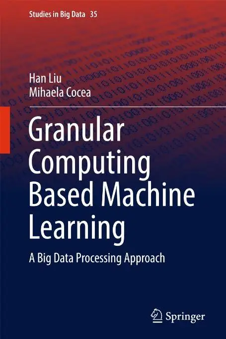 Granular Computing Based Machine Learning: A Big Data Processing Approach
