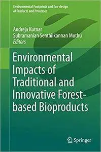 Environmental Impacts of Traditional and Innovative Forest-based Bioproducts