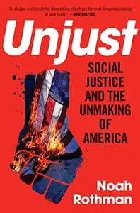 Unjust: Social Justice and the Unmaking of America