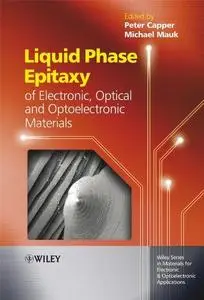 Liquid Phase Epitaxy of Electronic, Optical and Optoelectronic Materials (Wiley Series in Materials for Electronic & Optoelectr