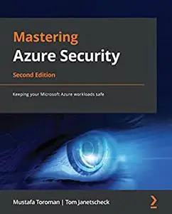 Mastering Azure Security: Keeping your Microsoft Azure workloads safe, 2nd Edition (repost)