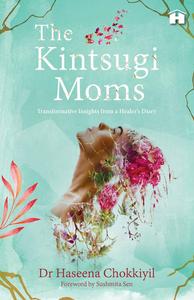 The Kintsugi Moms: Transformative Insights from a Healer's Diary